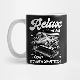 Relax we are all crazy it's not a competition Mug